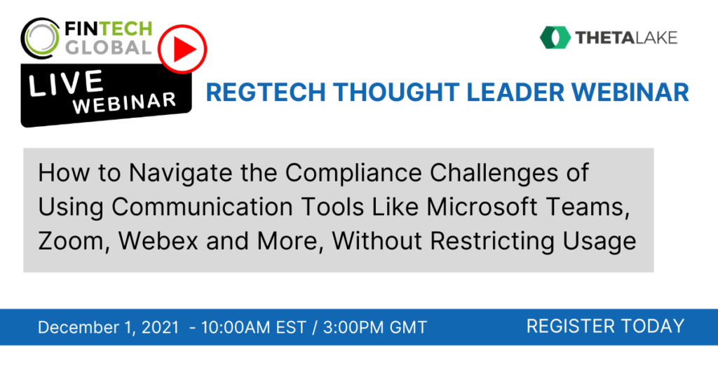 Fintech global: Regtech though leader webinar: How to navigate the compliance challenges of using communication tools like microsoft teams, zoon, webex and more, without restricting usage. December 1, 2021 at 10am EST