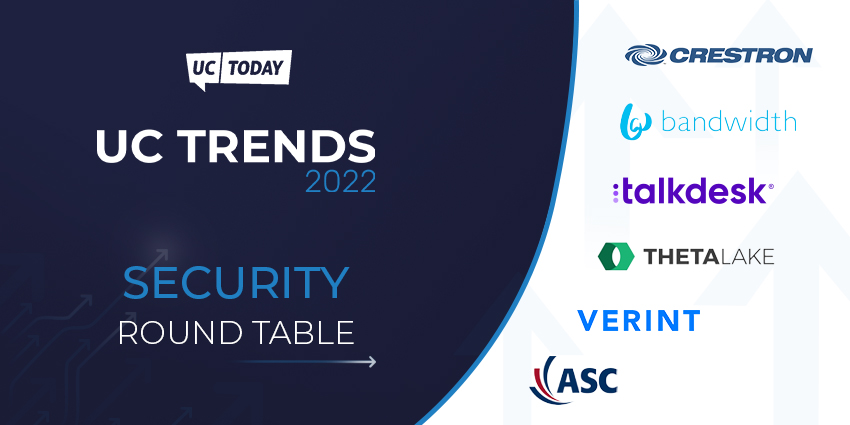 UC Today: UC Trends 2022 - Security round table with crestron, bandwidth, talkdesk, theta lake, verint, and asc