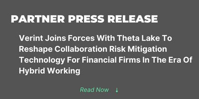 Partner press release. Verint joins forces with Theta Lake to reshape collaboration risk mitigation technology for financial firms in the era of hybrid working.