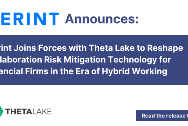 Verint announces: Verint joins forces with Theta Lake to reshape collaboration risk mitigation technology for financial firms in the era of hybrid working.