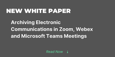 New white paper: Archiving electronic communications in zoom, webex and microsoft teams meetings