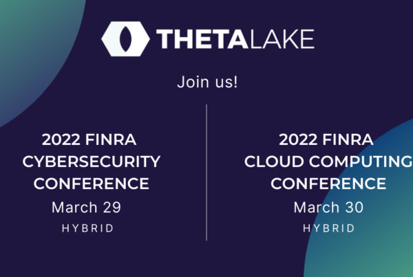 Theta Lake - join us! - 2020 Finra Cybersecurity Conference, March 29th, hybrid. 2020 Finra Cloud Computing Conference, March 30th, hybrid.