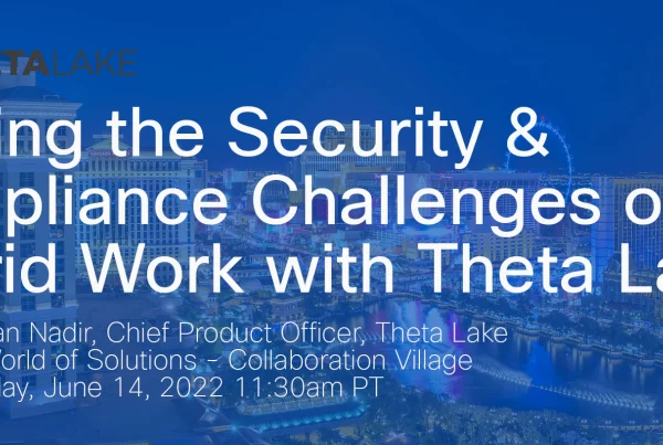 Solving the security and compliance challenges of hybrid work with Theta Lake.
