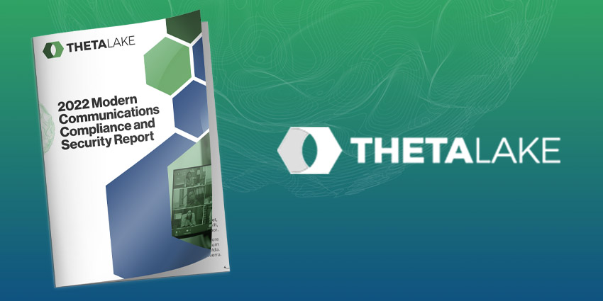 Theta Lake 2022 Modern Communications Compliance and Security Report